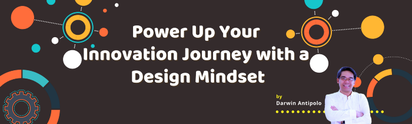 Power up Your Innovation Journey With Design Mindset, Darwin Antipolo Article